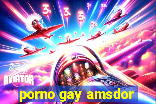 porno gay amsdor